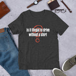 Is It Illegal To Drive Without A Shirt Unisex T-Shirt